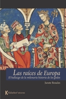 Las ra�ces de Europa: el hallazgo de la historia milenaria de los godos B08M8RJF9Y Book Cover
