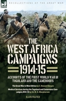 The West Africa Campaigns, 1914-15: Accounts of the First World War in Togoland and the Cameroons 1917666179 Book Cover