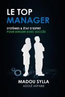 Le Top Manager: Syst�mes & �tat d'Esprit Pour Diriger Avec Succ�s 0692898514 Book Cover