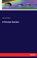 In A Persian Garden, A Song Cycle For Four Solo Voices: Soprano, Contralto, Tenor, And Bass (1896) 1165469545 Book Cover