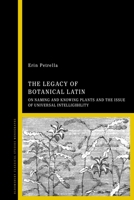 The Legacy of Botanical Latin: On Naming and Knowing Plants and the Issue of Universal Intelligibility 1350509663 Book Cover