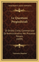 Le Questioni Pregiudiziali: Di Diritto Civile, Commerciale Ed Amministrativo Nel Processo Penale (1899) 1166785726 Book Cover