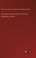 The Natural History of Man. A Course of Elementary Lectures 338538849X Book Cover