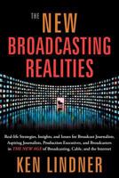 The New Broadcasting Realities: Real-Life Strategies, Insights, and Issues for Broadcast Journalists, Aspiring Journalists, Production Executives, and 1936909235 Book Cover