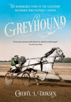 Greyhound: The Remarkable Story of the Harness-Racing Horse Who Inspired a Nation 1646013050 Book Cover