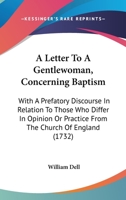 A Letter To A Gentlewoman, Concerning Baptism: With A Prefatory Discourse In Relation To Those Who Differ In Opinion Or Practice From The Church Of England 1104595427 Book Cover