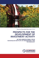 PROSPECTS FOR THE DEVELOPMENT OF INVESTMENT ACTIVITY: IN THE AGRICULTURAL FIELDNAMANGAN INSTITUTE OF ENGINEERING AND TECHNOLOGY 6206157946 Book Cover