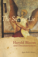 The Saving Lie: Harold Bloom and Deconstruction 0810127288 Book Cover