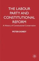 The Labour Party and Constitutional Reform: A History of Constitutional Conservatism 0230205356 Book Cover