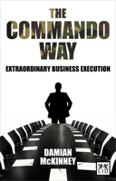 The Commando Way: Better Business Execution. Damian McKinney 1907794212 Book Cover