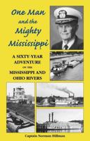One Man and the Mighty Mississippi: A Sixty-Year Adventure on the Mississippi and Ohio Rivers 0971160201 Book Cover