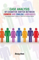 Case Analysis of Cognitive Switch Between Chinese and English Languages: Encouraging Learners to Explore on Their Own the Reasons Behind 1524534102 Book Cover