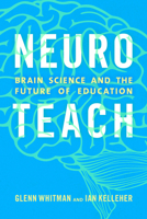 Neuroteach: Brain Science and the Future of Education 1475825358 Book Cover