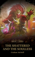 The Shattered and the Soulless (The Horus Heresy: Siege of Terra) 1836090196 Book Cover