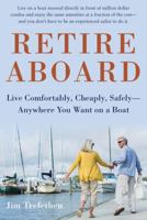 Retire Aboard: Live Comfortably, Cheaply, Safely—Anywhere You Want on a Boat 1944824081 Book Cover