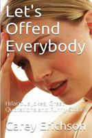 Let's Offend Everybody: Hilarious Jokes, Great Quotations and Funny Stories 1515077772 Book Cover