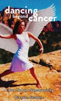 Dancing Beyond Cancer: A True Sedona Synchronicity 0578623986 Book Cover