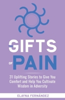 The Gifts of Pain: 31 Uplifting Stories to Give You Comfort and Help You Cultivate Wisdom in Adversity 1952201314 Book Cover