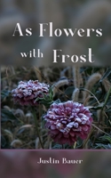 As Flowers with Frost B08BWCFY96 Book Cover