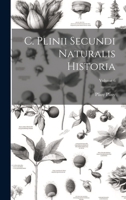 C. Plinii Secundi Naturalis Historia; Volume 6 1022709151 Book Cover