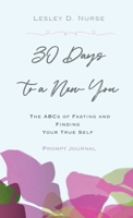 30 Days to a New You: The ABCs of Fasting and Finding Your True Self 0979769981 Book Cover