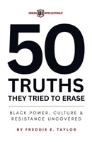 50 Truths They Tried to Erase: Black Power, Culture, and Resistance Uncovered B0FLDF6NKR Book Cover