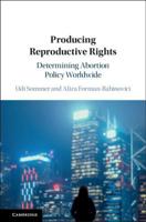 Producing Reproductive Rights: Determining Abortion Policy Worldwide 1108717381 Book Cover