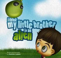 I Think My Little Brother Is An Alien 0615976425 Book Cover