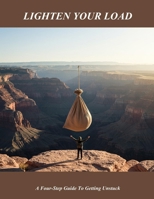 Lighten Your Load: A Four-Step Guide To Getting Unstuck B0FP8J16RR Book Cover