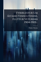 Fyrirlestur Um Ã stand VinnulÃ1/2ðsins, Fluttur Veturinn 1904-1905... (Icelandic Edition) 1024931366 Book Cover