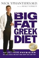 My Big Fat Greek Diet: How a 467-Pound Physician Hit His Ideal Weight and How You Can Too 0785287744 Book Cover