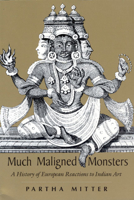 Much Maligned Monsters: A History of European Reactions to Indian Art 0226532399 Book Cover