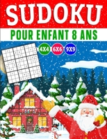 Sudoku pour enfant 8 ans: Sudoku pour Enfants 4x4-6x6-9x9, Gros Caractères avec Solutions et instructions (édition Noël) B08P1FCC2T Book Cover
