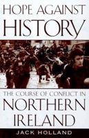 Hope Against History: The Course Of Conflict In Northern Ireland 0805060871 Book Cover