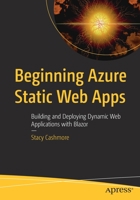 Beginning Azure Static Web Apps: Building and Deploying Dynamic Web Applications with Blazor 1484281454 Book Cover