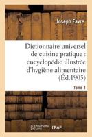 Dictionnaire Universel de Cuisine Pratique: Encyclopedie Illustree D Hygiene Alimentaire. T. 1 2012883257 Book Cover