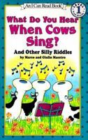 What Do You Hear When Cows Sing?: And Other Silly Riddles (I Can Read Book) 0064442276 Book Cover
