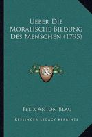 Ueber Die Moralische Bildung Des Menschen (1795) 1165921820 Book Cover