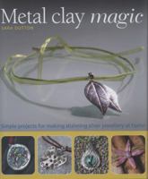 Metal Clay Magic by Sara Dutton 1847734510 Book Cover