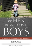 When Boys Become Boys: Development, Relationships, and Masculinity 0814764800 Book Cover