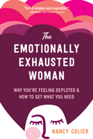 The Emotionally Exhausted Woman: Why You’re Feeling Depleted and How to Get What You Need 1648480152 Book Cover