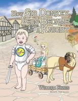 How Sir Donkey Legs Became a Knight 1543432549 Book Cover