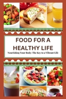Food For a Healthy Life: "Nourishing Your Body: The Key to a Vibrant Life B0C9S8SJ91 Book Cover