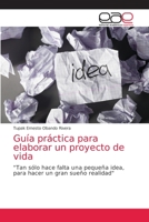 Guía práctica para elaborar un proyecto de vida: "Tan sólo hace falta una pequeña idea, para hacer un gran sueño realidad" 6202170808 Book Cover