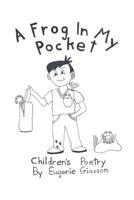 A Frog In My Pocket: Children's Poetry 1483497682 Book Cover