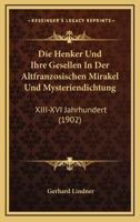 Die Henker Und Ihre Gesellen In Der Altfranzosischen Mirakel Und Mysteriendichtung: XIII-XVI Jahrhundert (1902) 1161101144 Book Cover