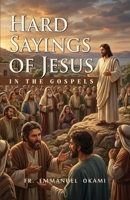 HARD SAYINGS OF JESUS IN THE GOSPELS B0H2XM1XQP Book Cover