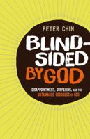 Blindsided by God: Disappointment, Suffering, and the Untamable Goodness of God 0764212923 Book Cover