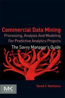 Commercial Data Mining: Processing, Analysis and Modeling for Predictive Analytics Projects 0124166024 Book Cover