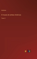 El museo de ambas Américas: Tomo 3 3368104462 Book Cover